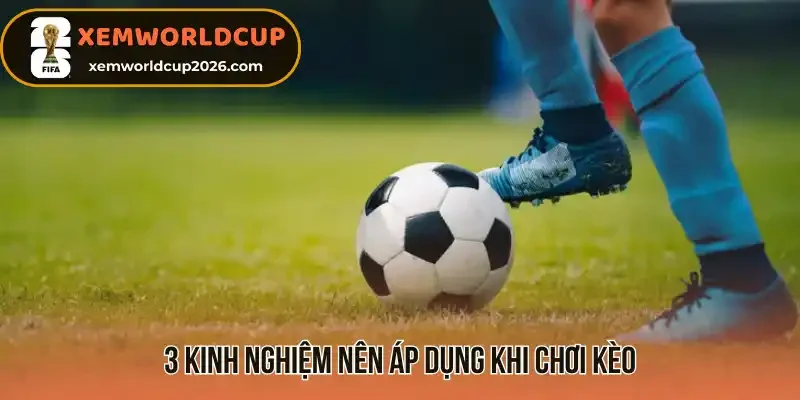 3 kinh nghiệm nên áp dụng khi chơi kèo