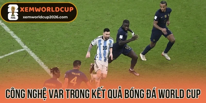Công nghệ VAR trong kết quả bóng đá World Cup 2026