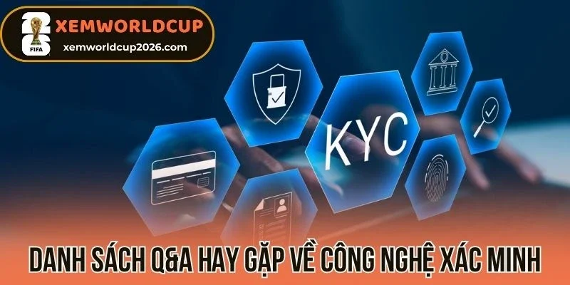 Danh sách Q&A hay gặp về công nghệ xác minh