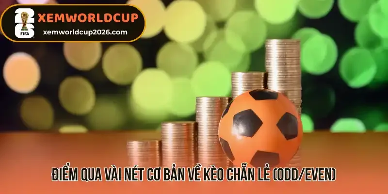 Điểm qua vài nét cơ bản về kèo chẵn lẻ (Odd/Even)