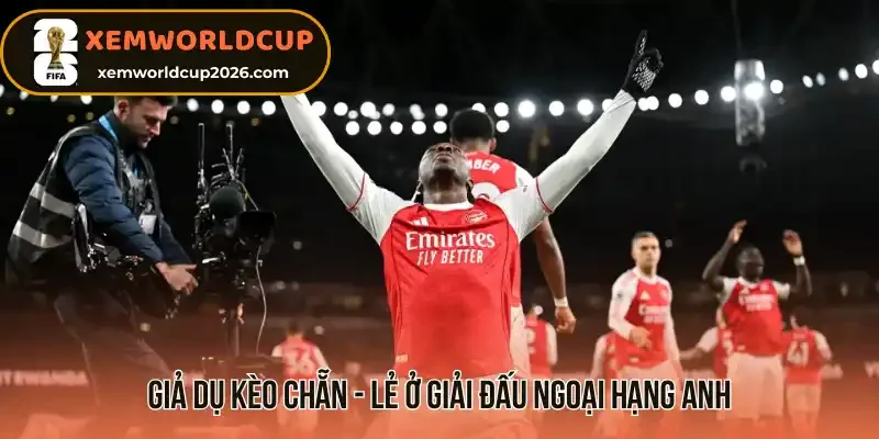 Giả dụ kèo chẵn - lẻ ở giải đấu Ngoại hạng Anh