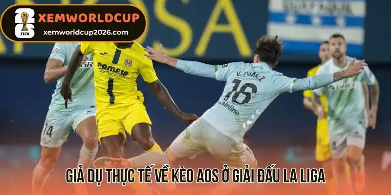 Giả dụ thực tế về kèo AOS ở giải đấu La Liga