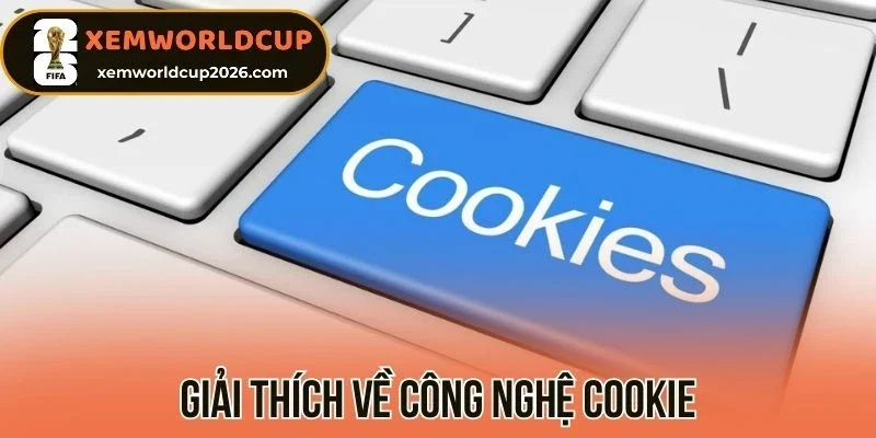 Giải thích về công nghệ Cookie