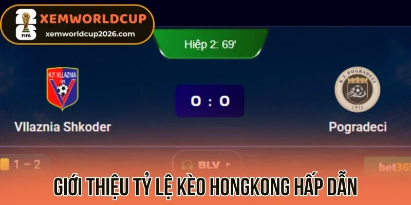 Giới thiệu tỷ lệ kèo Hongkong hấp dẫn