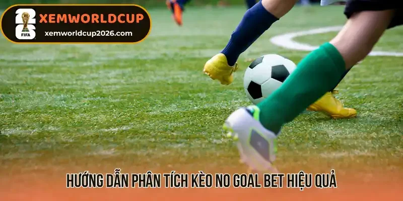 Hướng dẫn phân tích kèo No Goal Bet hiệu quả