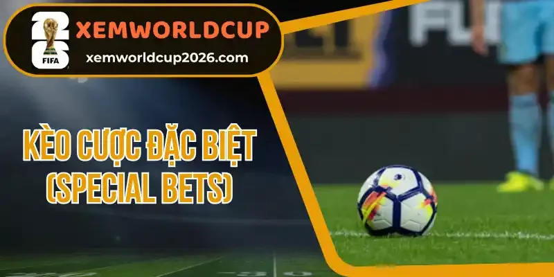 Giải đáp thắc mắc về kèo cược đặc biệt (special bets)