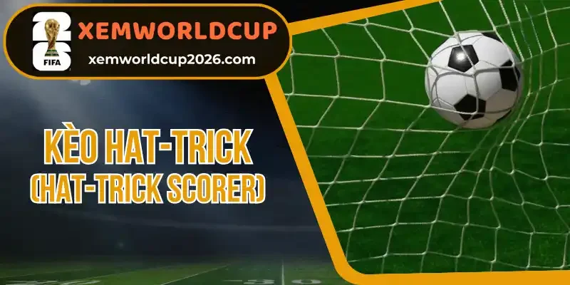 5 lưu ý cần biết trước khi chơi kèo hat-trick 