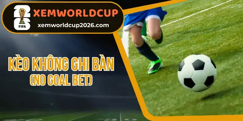Hướng dẫn phân tích kèo No Goal Bet hiệu quả