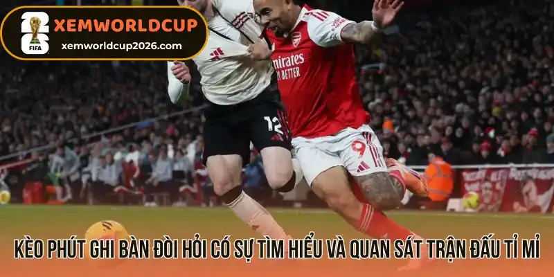 Các mốc thời gian thường gặp khi chơi kèo phút ghi bàn