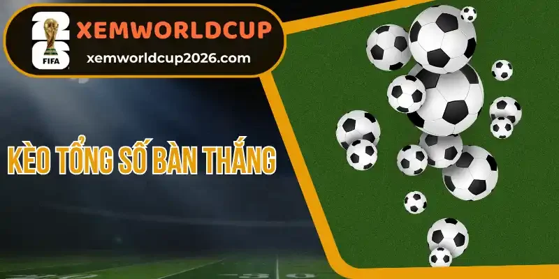 3 Chiến thuật đánh kèo tổng số bàn thắng hiệu quả nhất