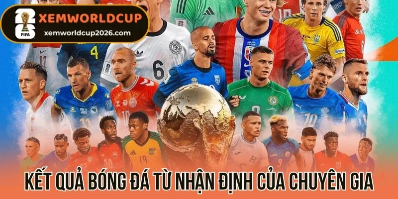 Kết quả bóng đá từ nhận định của chuyên gia