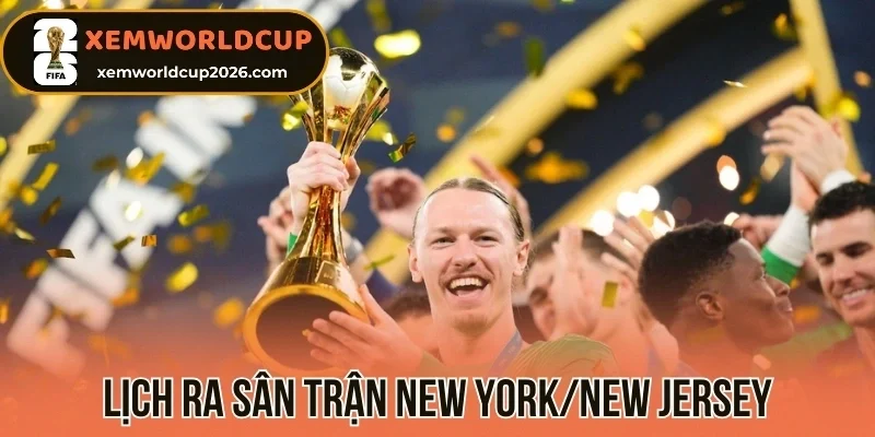 Lịch ra sân trận chung kết tại New York/New Jersey