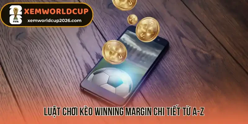 Luật chơi kèo winning margin chi tiết từ A-Z