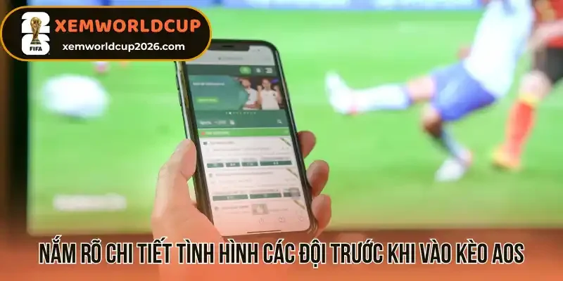 Nắm rõ chi tiết tình hình các đội trước khi vào kèo AOS