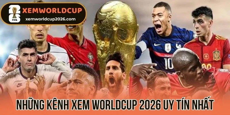 Những kênh xem Worldcup 2026 uy tín nhất