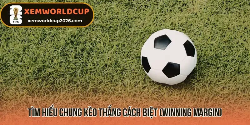 Tìm hiểu chung kèo thắng cách biệt (Winning Margin)