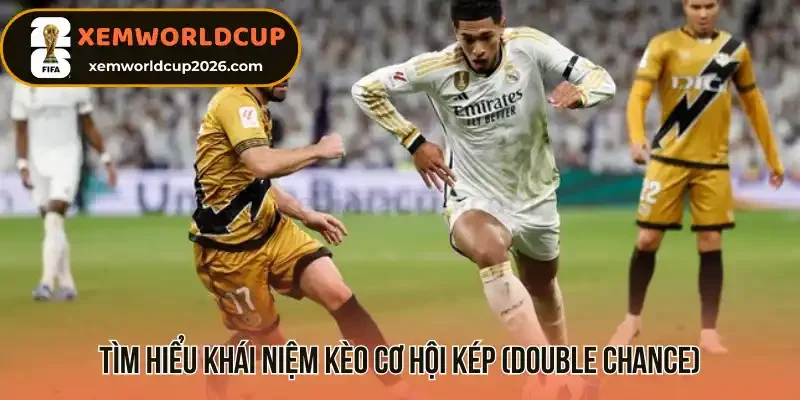 Tìm hiểu khái niệm kèo Cơ hội kép (Double Chance)