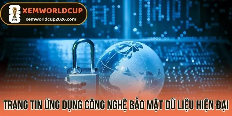 Trang tin ứng dụng công nghệ bảo mật dữ liệu hiện đại