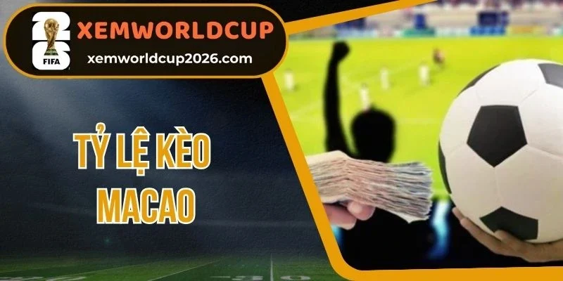 Kèo chấp Macao với tỷ lệ cạnh tranh