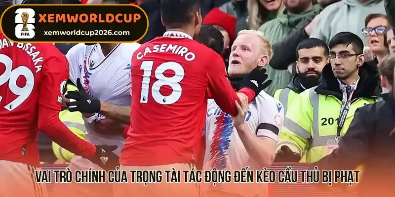 Vai trò chính của trọng tài tác động đến kèo cầu thủ bị phạt