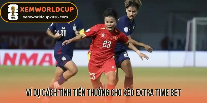 Ví dụ cách tính tiền thưởng cho kèo Extra Time Bet