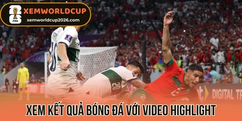Xem kết quả bóng đá với video Highlight
