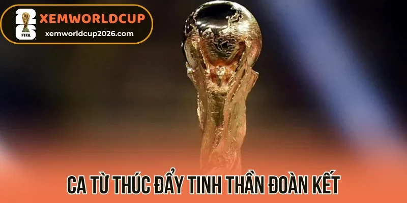 Ca từ thúc đẩy tinh thần đoàn kết