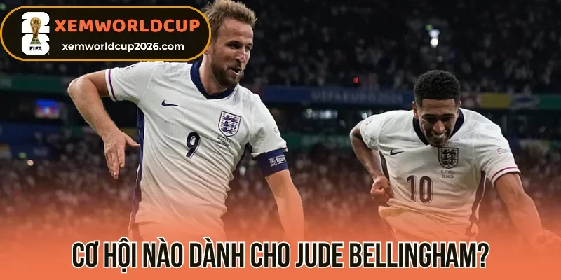 Cơ hội nào dành cho Jude Bellingham?