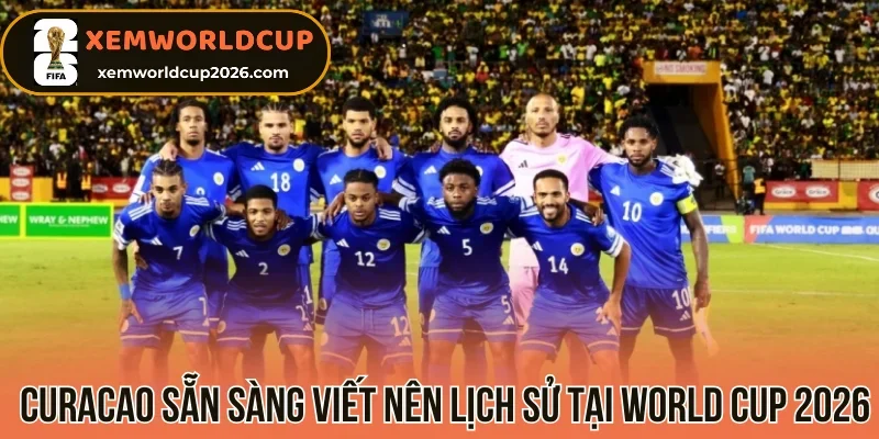 Curacao sẵn sàng viết nên lịch sử tại World Cup 2026