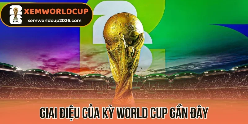 Giai điệu của kỳ World Cup gần đây