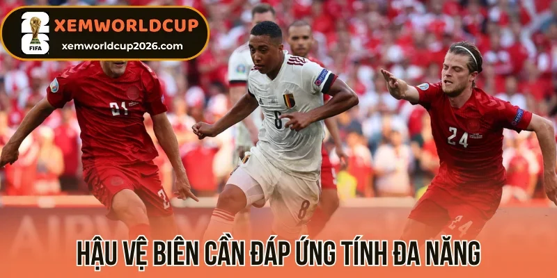 Hậu vệ biên cần đáp ứng tính đa năng