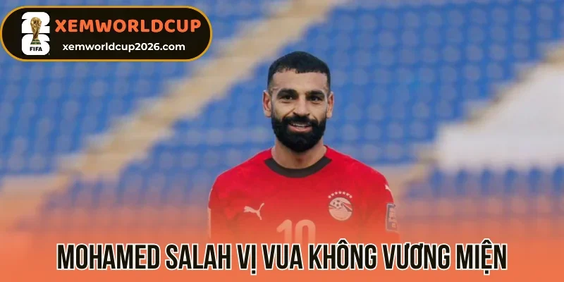 Mohamed Salah vị vua không vương miện