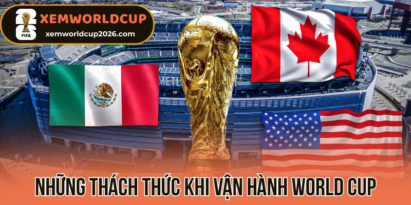 Những thách thức khi vận hành World Cup