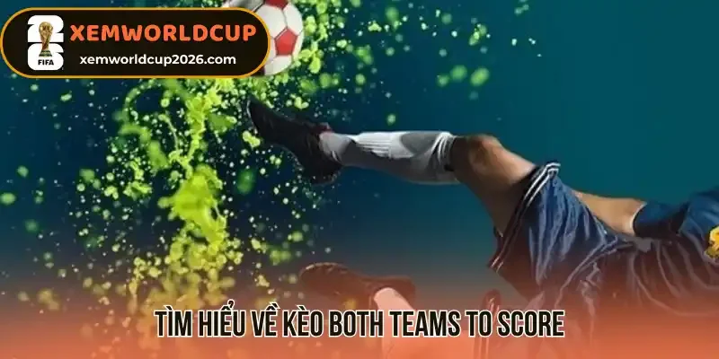 Tìm hiểu về kèo Both Teams To Score