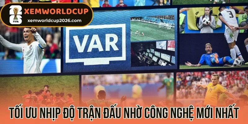 Tối ưu nhịp độ trận đấu nhờ công nghệ mới nhất