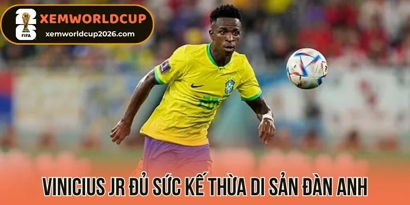 Vinicius Jr đủ sức kế thừa di sản đàn anh