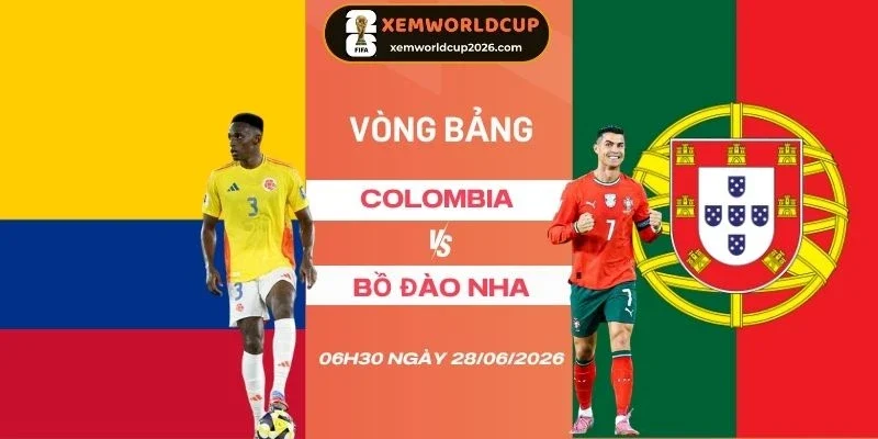 Soi kèo Colombia Vs Bồ Đào Nha - Bảng K World Cup 06h30 28/06/2026