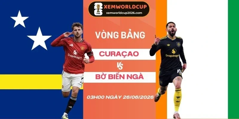 Soi kèo Curaçao vs Bờ Biển Ngà - Bảng E World Cup 03h00 26/06/2026