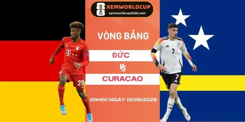 soi kèo Đức vs Curaçao - Bảng E World Cup 00h00 15/06/2026