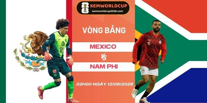 Soi kèo Mexico vs Nam Phi - Bảng A World Cup 02h00 12/06/2026