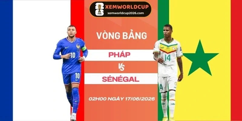 Soi kèo Pháp vs Sénégal - Bảng I World Cup 02h00 17/06/2026
