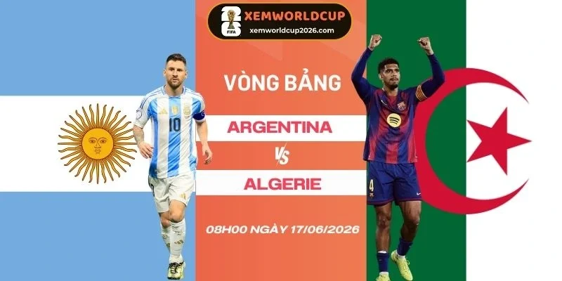 Soi tỷ lệ kèo Argentina vs Algérie - Bảng J World Cup 08h00 17/06/2026