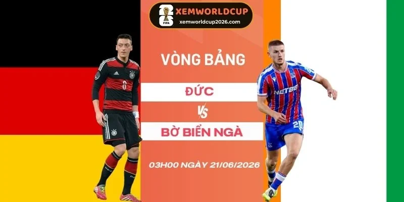 Soi tỷ lệ kèo Đức vs Bờ Biển Ngà - Bảng E World Cup 03h00 21/06/2026