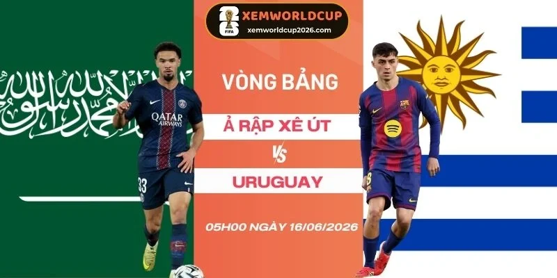 Soi tỷ lệ kèo nhà cái Ả Rập Xê Út vs Uruguay - Bảng H World Cup 05h00 16/06/2026