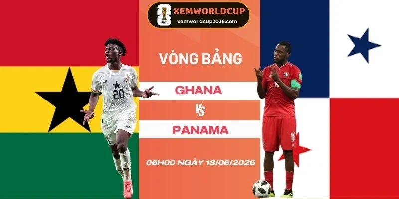 Soi tỷ lệ kèo nhà cái Ghana vs Panama - Bảng L World Cup 06h00 18/06/2026