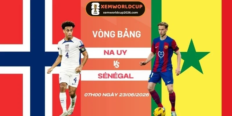 Soi tỷ lệ kèo nhà cái Na Uy Vs Sénégal - Bảng I World Cup 07h00 23/06/2026