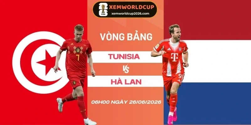 soi tỷ lệ kèo Tunisia vs Hà Lan - Bảng F World Cup 06h00 26/06/2026
