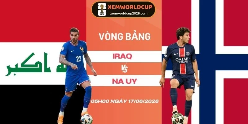 Soi kèo nhà cái Iraq vs Na Uy - Bảng I World Cup 05h00 17/06/2026