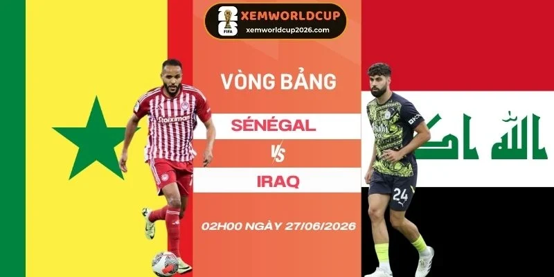 Soi kèo nhà cái Senegal vs Iraq - Bảng I World Cup 02h00 27/06/2026