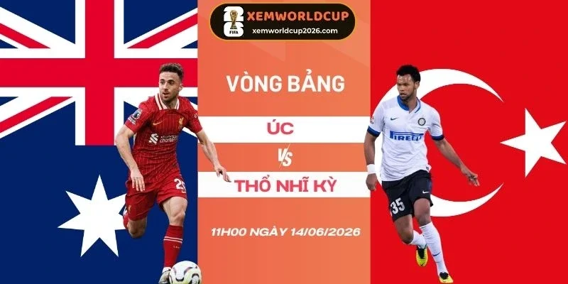 Tỷ lệ kèo nhà cái Úc vs Thổ Nhĩ Kỳ - Bảng D World Cup 11h00 14/06/2026